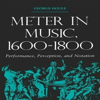 Muzička stipendija i performanse: Metar u muzici, 1600-1800: Performanse, percepcija i notacija